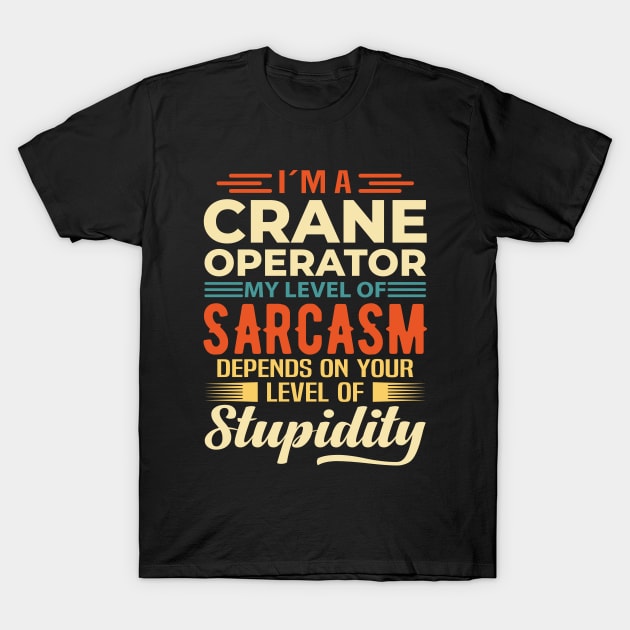 I'm A Crane Operator T-Shirt by Stay Weird
